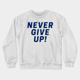 Never Give Up! Crewneck Sweatshirt